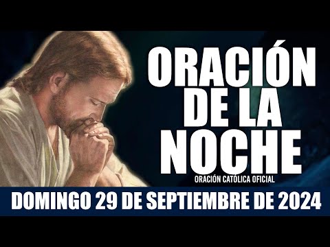 Oración de la Noche de hoy DOMINGO 29 DE SEPTIEMBRE DE 2024| Oración Católica