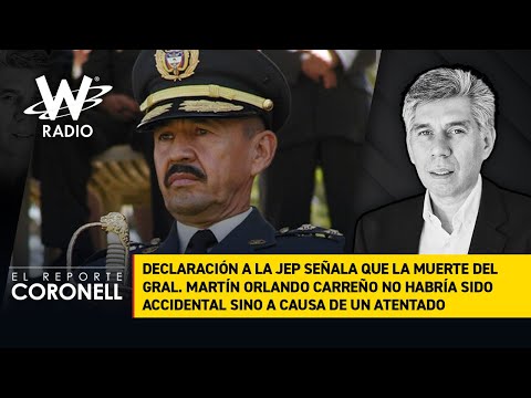 Muerte del gral. Martín Orlando Carreño no habría sido accidental, según declaración a JEP