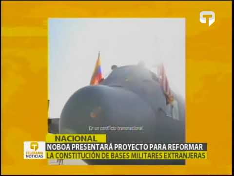 Noboa presentará proyecto para reformar la constitución de bases militares extranjeras