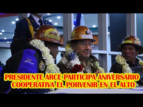 PRESIDENTE ARCE LLEGO HASTA LA CIUDAD ALTO AL 48 ANIVERSARIO COOPERATIVA MINERA EL PORVENIR..