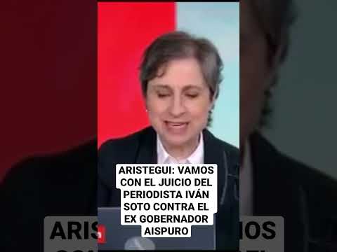 Aristegui: Vamos con el juicio contra Aispuro por agresiones al periodista Iván Soto