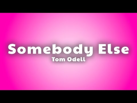 Tom Odell - Somebody Else (Lyrics)