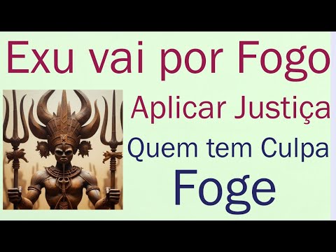 Exu vai por fogo nesta Semana. Vai por fogo e cobrar Justiça de que Pecou e Abusou da Fé Alheia.