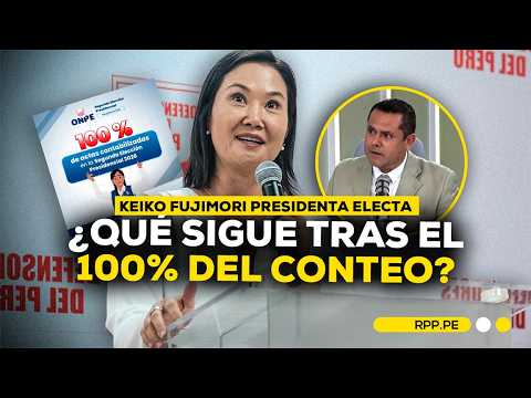 Keiko Fujimori presidenta electa: ¿QUÉ SIGUE TRAS EL CONTEO ONPE AL 100%?