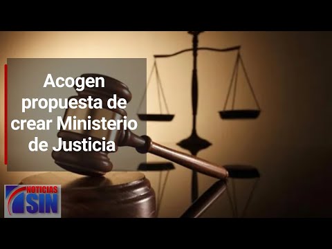 Acogen propuesta de crear Ministerio de Justicia