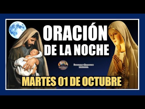 ORACIÓN DE LA NOCHE: ORACIÓN ANTES DE DORMIR - MARTES 01 DE OCTUBRE DE 2024.