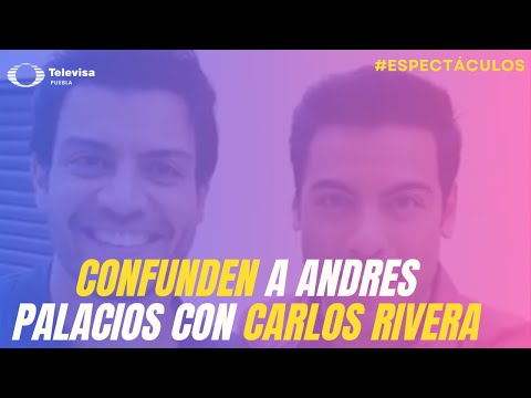 Confunden a Andres Palacios con Carlos Rivera