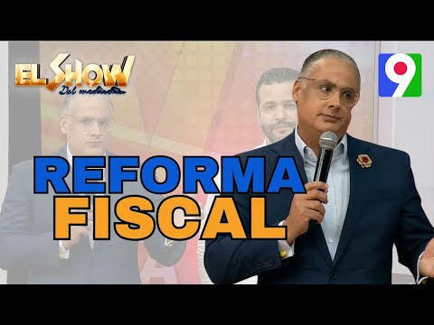 ¿Qué dice la ley sobre reforma fiscal?, con Alberto Fiallo | El Show del Mediodía