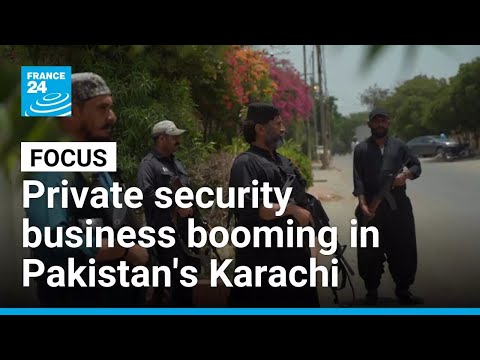 Pakistan's Karachi sees rise in bodyguards as private security business booms • FRANCE 24 English
