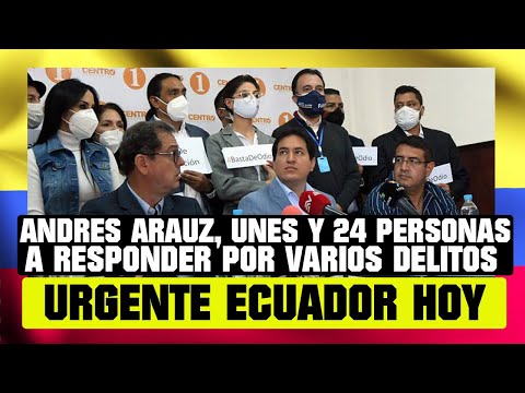 ANDRÉS ARAUZ, UNES Y 24 PERSONAS A RESPONDER POR VARIOS DELITOS NOTICIAS DE ECUADOR HOY 11 DE NOV