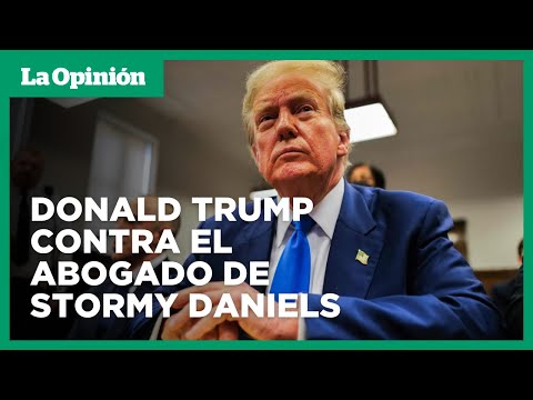 Donald Trump y sus abogados cuestionan la credibilidad del exabogado de Stormy Daniels | La Opinión