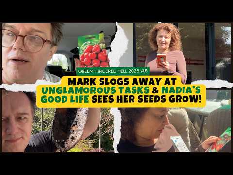 Green-Fingered Hell #6 Mark Slogs Away at Unglamorous TASKS & Nadia's GOOD LIFE Sees Her SEEDS Grow!