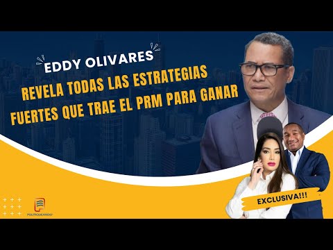 EDDY OLIVARES REVELA TODAS LAS ESTRATEGIAS FUERTES QUE TRAE EL PRM PARA GANAR EN POLITIQUEANDO RD