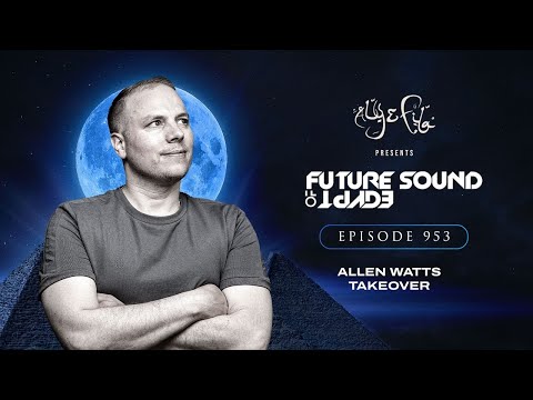 Future Sound of Egypt 953 with Aly & Fila (Allen Watts Takeover)