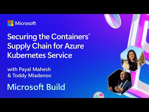 Securing the Containers’ Supply Chain for Azure Kubernetes Service | BRK230