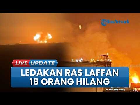 Ledakan Besar di Ras Laffan Qatar Diduga akibat Kerusakan Teknis: 54 Orang Terluka, 18 Masih Hilang