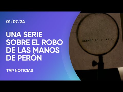 Una docu serie sobre el robo de las manos de Perón