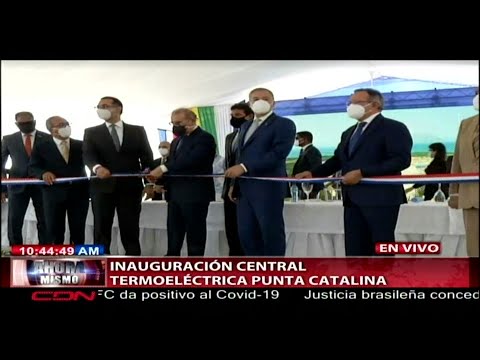 Presidente Danilo Medina inaugura Central Termoeléctrica Punta Catalina