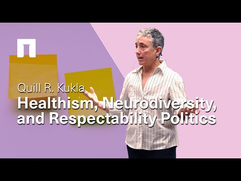 Quill Kukla: Healthism, Neurodiversity, and Respectability Politics