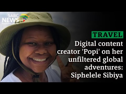 TRAVEL | Digital content creator 'Popi' on her unfiltered global adventures: Siphelele Sibiya