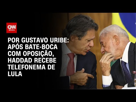 ​Após bate boca com oposição Haddad recebe telefonema de Lula   BASTIDORES CNN