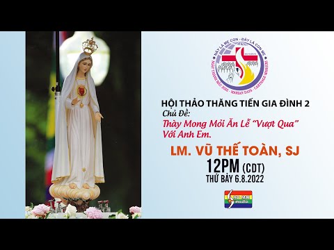 Live: Ngày Thánh Mẫu 2022 - Hội Thảo Thăng Tiến Gia Đình 2|Lm. Vũ Thế Toàn, SJ. 