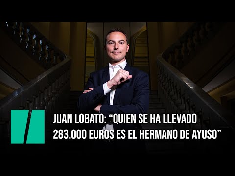 Juan Lobato: “Quien se ha llevado 283.000 euros es el hermano de Ayuso”