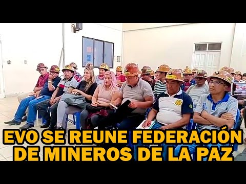 EVO MORALES SE REUNE CON FEDERACIÓN DE COOPERATIVAS MINERAS DE LA PAZ QUIENES DENUNCIAN GOBIERNO..