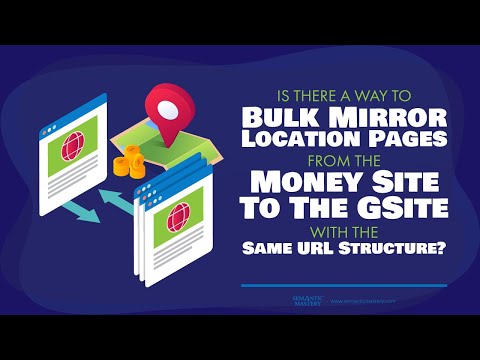 Is There A Way To Bulk Mirror Location Pages From The Money Site To The GSite With The Same URL Stru