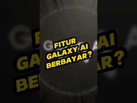 Fitur Galaxy AI Berbayar!?