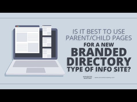 Is It Best To Use Parent/Child Pages For A New Branded Directory Type Of Info Site?