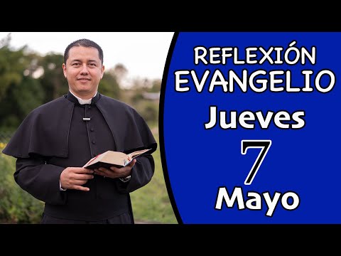 Evangelio de hoy Jueves 07 de Mayo de 2020 / Lectura y Reflxión