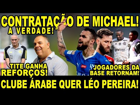 CONTRATAÇÃO DE MICHAEL! SAIBA A VERDADE! CLUBE ÁRABE QUER LÉO PEREIRA! JOIAS RETORNAM DA SELEÇÃO!