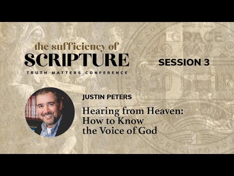 Session 3: Hearing from Heaven: How to Know the Voice of God (Justin Peters)