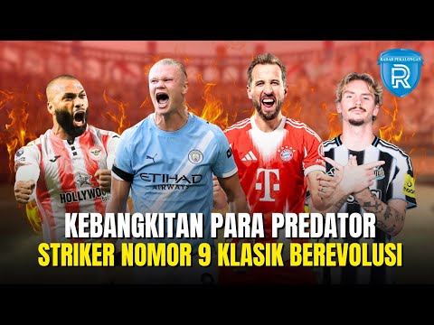 Kebangkitan Para Predator: Striker Nomor 9 Bangkit Menghancurkan Era False 9!
