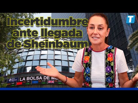 Esta es la RAZÓN de la incertidumbre financiera ante la llegada de Sheinbaum