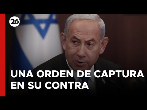 MEDIO ORIENTE | Netanyahu teme por una orden de su captura