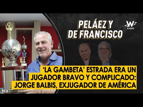 ‘La Gambeta’ Estrada era un jugador bravo y complicado: Jorge Balbis, exjugador de América
