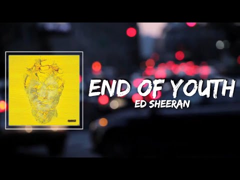 End Of Youth Lyrics - Ed Sheeran