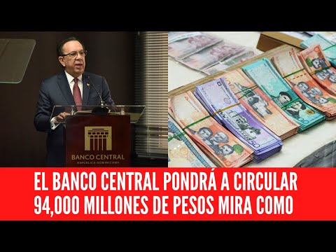 EL BANCO CENTRAL PONDRÁ A CIRCULAR 94,000 MILLONES DE PESOS MIRA COMO