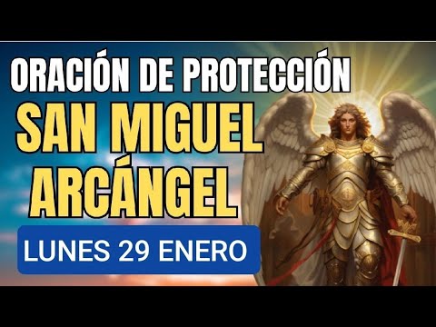 ORACIÓN FUERTE A SAN MIGUEL ARCÁNGEL.  LUNES 29 DE ENERO 2024