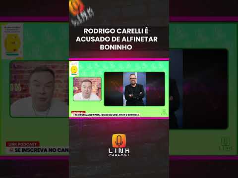 RODRIGO CARELLI É ACUSADO DE ALFINETAR BONINHO | LINK PODCAST