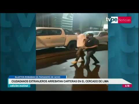 Ciudadanos extranjeros arrebatan carteras en el Cercado de Lima