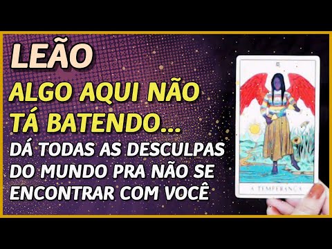 LEÃO ? // ALGO AQUI NÃO TÁ BATENDO... ?- MUITA DESCULPA ESFARRAPADA PRA NÃO TE VER...??