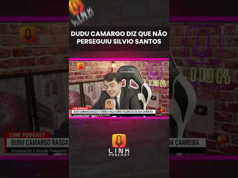 DUDU CAMARGO DIZ QUE NÃO PERSEGUIU SILVIO SANTOS | LINK PODCAST