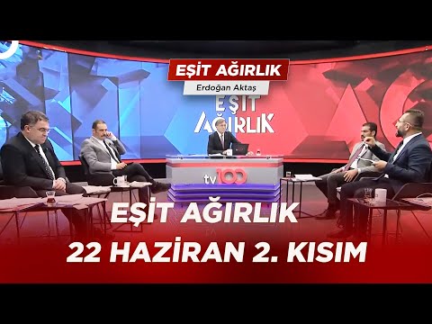 Erdoğan Aktaş ile Eşit Ağırlık 22 Haziran 2. Kısım