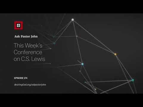 This Week’s Conference on C.S. Lewis // Ask Pastor John