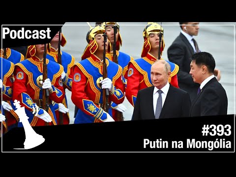 Xadrez Verbal Podcast #393 - Putin Visita a Mongólia