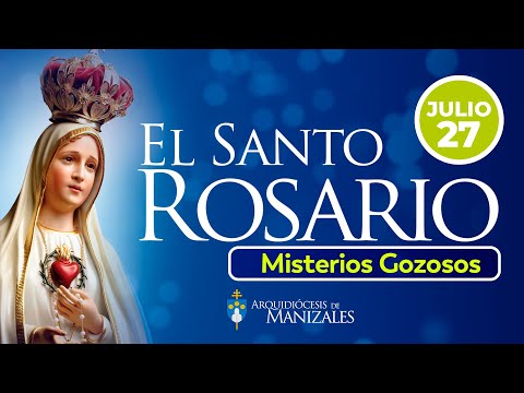 Santo Rosario de hoy Sábado 28  De Julio de 2024, Arquidiócesis de Manizales. Misterios Gozosos.