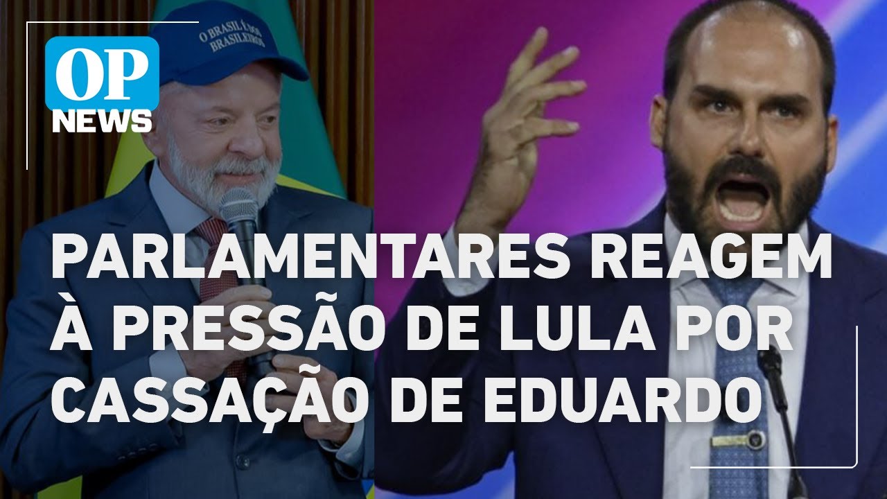 Parlamentares de direita e esquerda reagem à pressão de Lula por cassação de Eduardo l O POVO News